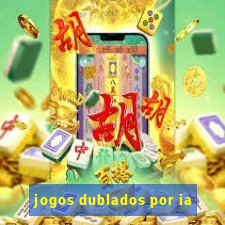 jogos dublados por ia